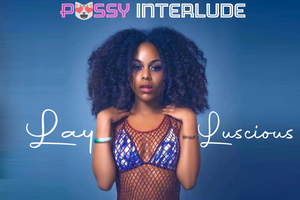 Lay Luscious “Pussy Interlude” - Single (Song Link page)